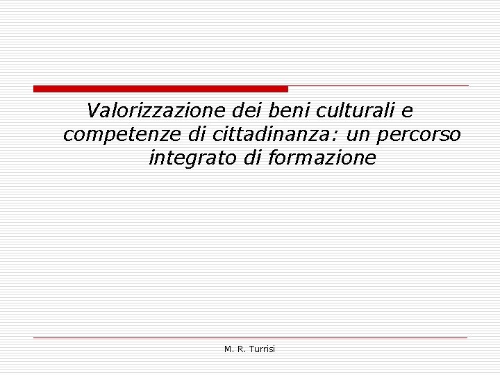 Valorizzazione dei beni culturali e competenze di cittadinanza: un percorso integrato di formazione M.