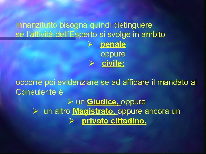 Innanzitutto bisogna quindi distinguere se l’attività dell’Esperto si svolge in ambito Ø penale oppure