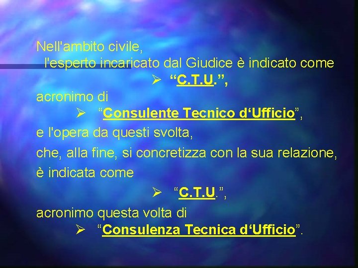 Nell'ambito civile, l'esperto incaricato dal Giudice è indicato come Ø “C. T. U. ”,