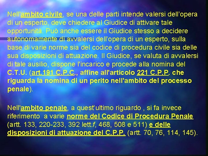 Nell'ambito civile, se una delle parti intende valersi dell’opera di un esperto, deve chiedere