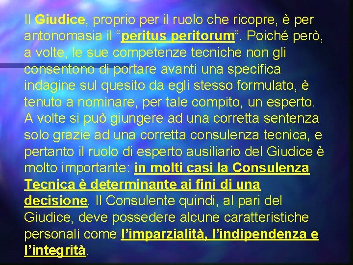 Il Giudice, proprio per il ruolo che ricopre, è per antonomasia il “peritus peritorum”.