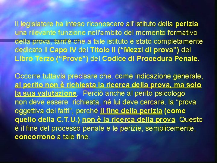 Il legislatore ha inteso riconoscere all’istituto della perizia una rilevante funzione nell'ambito del momento