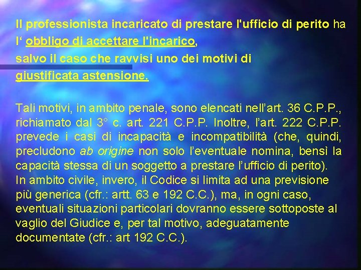 Il professionista incaricato di prestare l'ufficio di perito ha l‘ obbligo di accettare l'incarico,