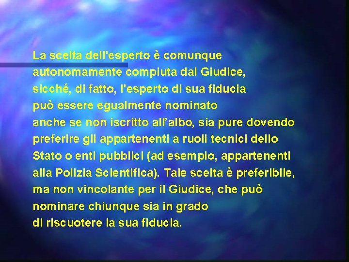 La scelta dell'esperto è comunque autonomamente compiuta dal Giudice, sicché, di fatto, l'esperto di