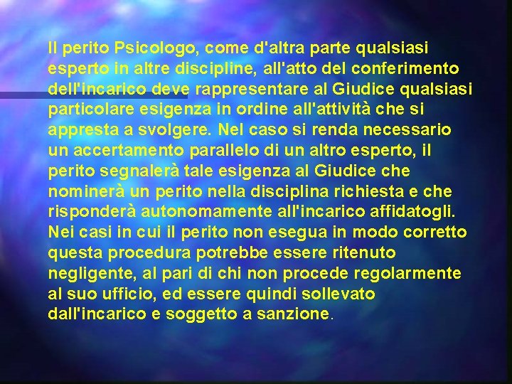 Il perito Psicologo, come d'altra parte qualsiasi esperto in altre discipline, all'atto del conferimento