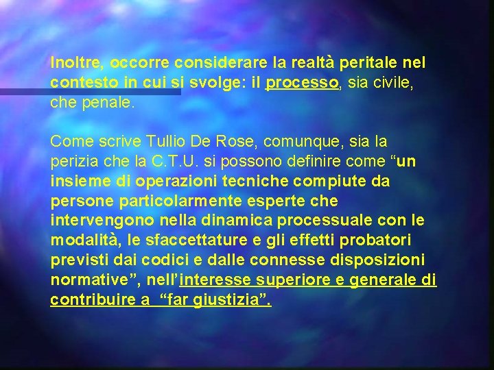 Inoltre, occorre considerare la realtà peritale nel contesto in cui si svolge: il processo,