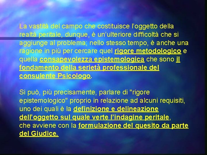 La vastità del campo che costituisce l’oggetto della realtà peritale, dunque, è un’ulteriore difficoltà