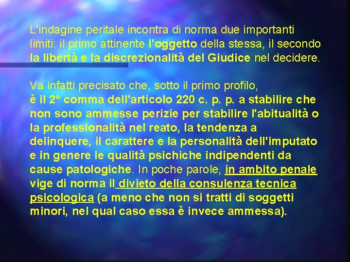 L'indagine peritale incontra di norma due importanti limiti: il primo attinente l'oggetto della stessa,