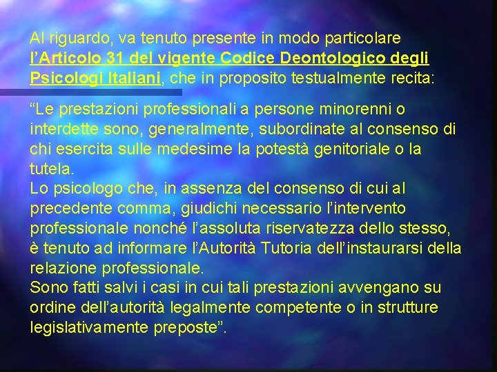 Al riguardo, va tenuto presente in modo particolare l’Articolo 31 del vigente Codice Deontologico