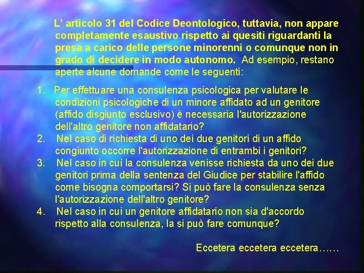  L’ articolo 31 del Codice Deontologico, tuttavia, non appare completamente esaustivo rispetto ai