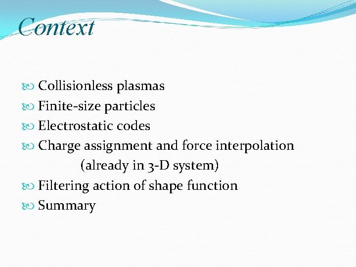 Context Collisionless plasmas Finite-size particles Electrostatic codes Charge assignment and force interpolation (already in