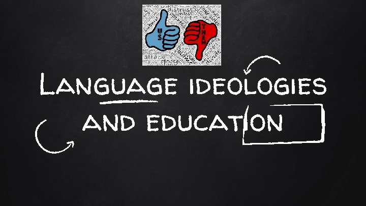 Language ideologies and education 