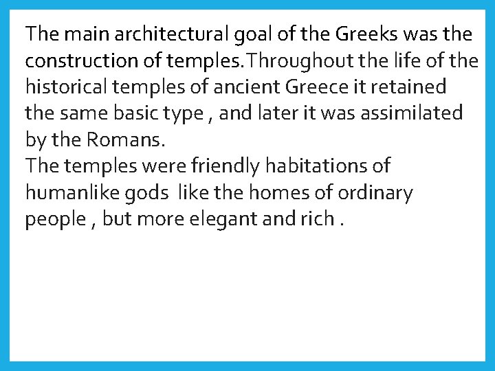 The main architectural goal of the Greeks was the construction of temples. Throughout the
