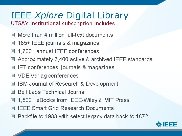 IEEE Xplore Digital Library UTSA’s institutional subscription includes… More than 4 million full-text documents
