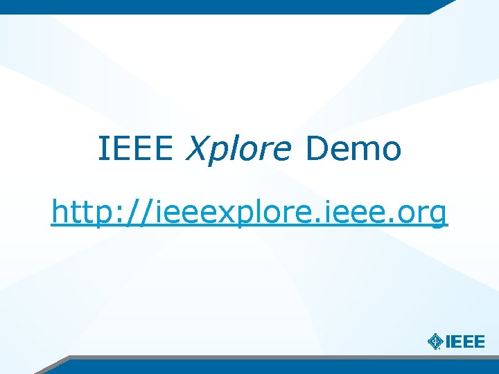 IEEE Xplore Demo http: //ieeexplore. ieee. org 