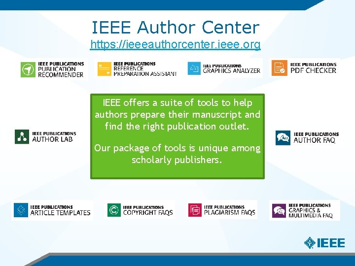 IEEE Author Center https: //ieeeauthorcenter. ieee. org IEEE offers a suite of tools to