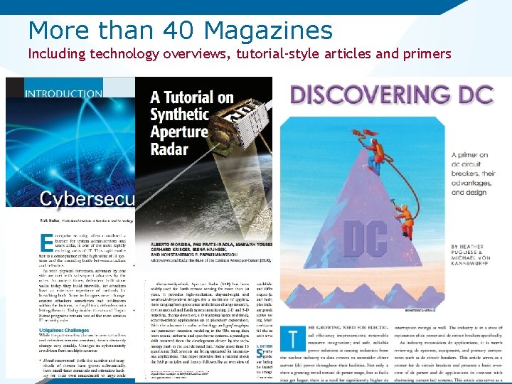 More than 40 Magazines Including technology overviews, tutorial-style articles and primers IEEE Magazines include