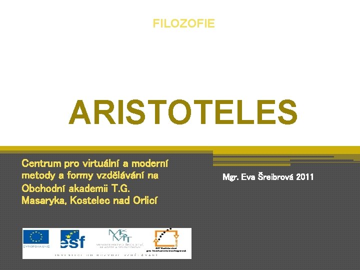 FILOZOFIE ARISTOTELES Centrum pro virtuální a moderní metody a formy vzdělávání na Obchodní akademii