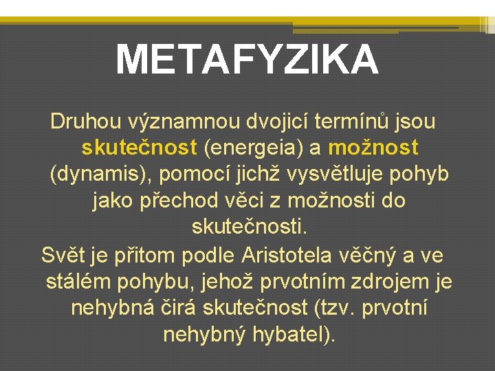 METAFYZIKA Druhou významnou dvojicí termínů jsou skutečnost (energeia) a možnost (dynamis), pomocí jichž vysvětluje