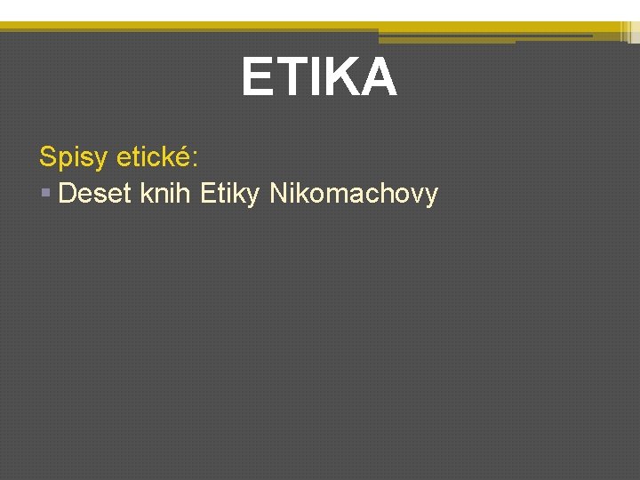 ETIKA Spisy etické: § Deset knih Etiky Nikomachovy 