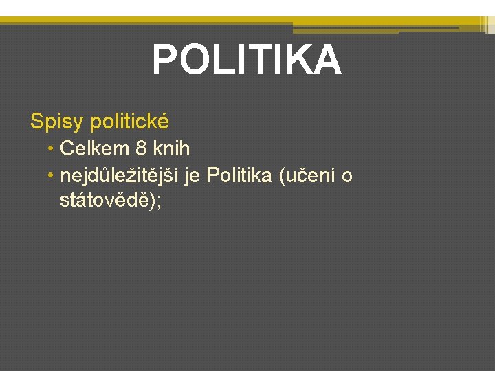POLITIKA Spisy politické • Celkem 8 knih • nejdůležitější je Politika (učení o státovědě);