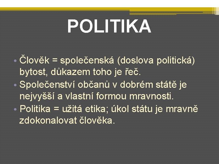 POLITIKA • Člověk = společenská (doslova politická) bytost, důkazem toho je řeč. • Společenství