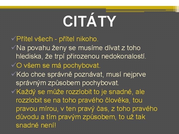 CITÁTY üPřítel všech - přítel nikoho. üNa povahu ženy se musíme dívat z toho