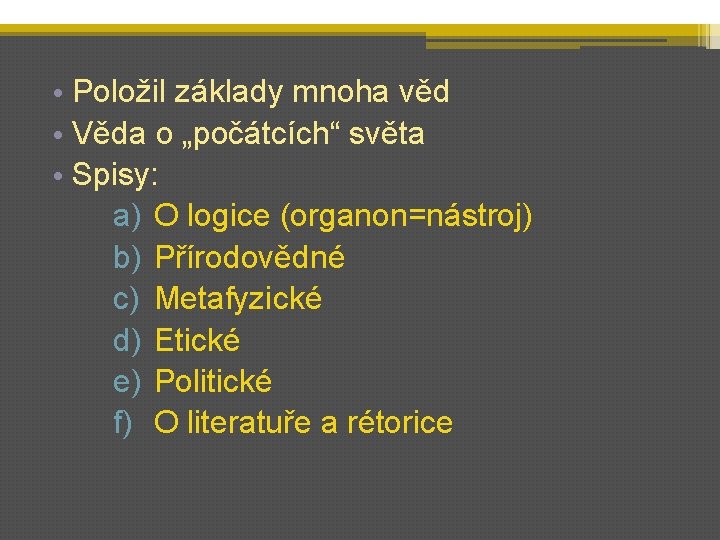  • Položil základy mnoha věd • Věda o „počátcích“ světa • Spisy: a)