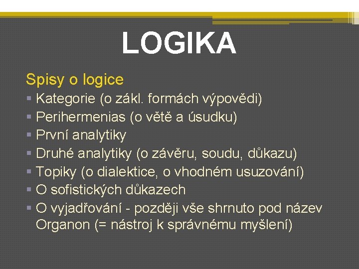 LOGIKA Spisy o logice § Kategorie (o zákl. formách výpovědi) § Perihermenias (o větě