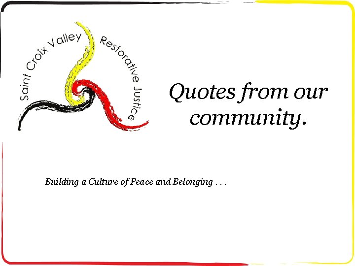 Quotes from our community. Building a Culture of Peace and Belonging. . . 