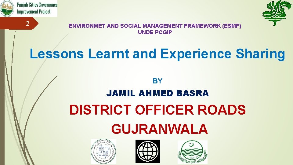 2 ENVIRONMET AND SOCIAL MANAGEMENT FRAMEWORK (ESMF) UNDE PCGIP Lessons Learnt and Experience Sharing