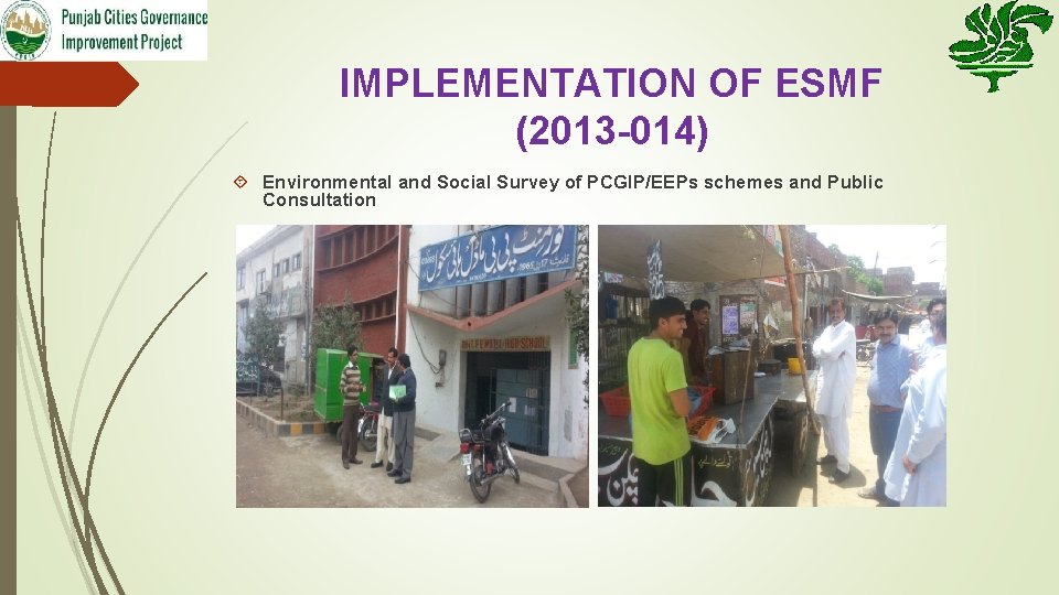 IMPLEMENTATION OF ESMF (2013 -014) Environmental and Social Survey of PCGIP/EEPs schemes and Public