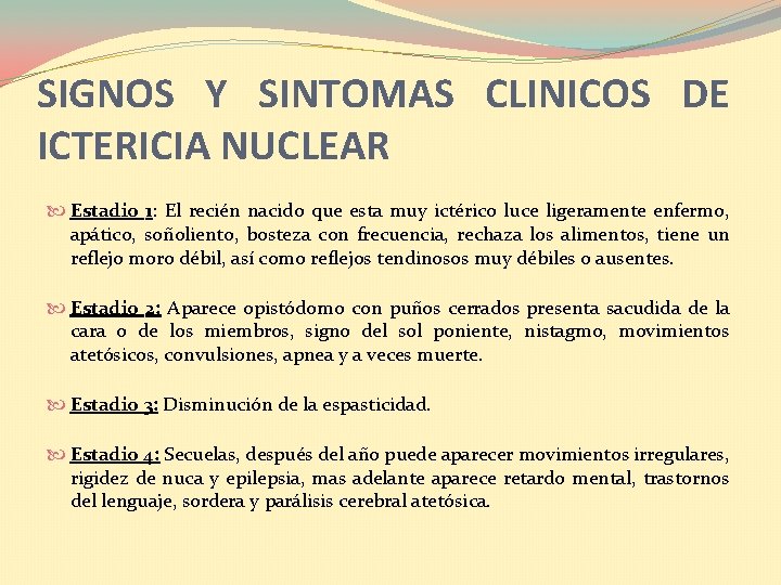 SIGNOS Y SINTOMAS CLINICOS DE ICTERICIA NUCLEAR Estadio 1: El recién nacido que esta SIGNOS Y SINTOMAS CLINICOS DE ICTERICIA NUCLEAR Estadio 1: El recién nacido que esta