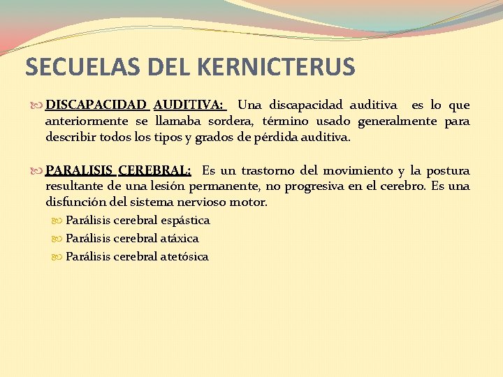 SECUELAS DEL KERNICTERUS DISCAPACIDAD AUDITIVA: Una discapacidad auditiva es lo que anteriormente se llamaba