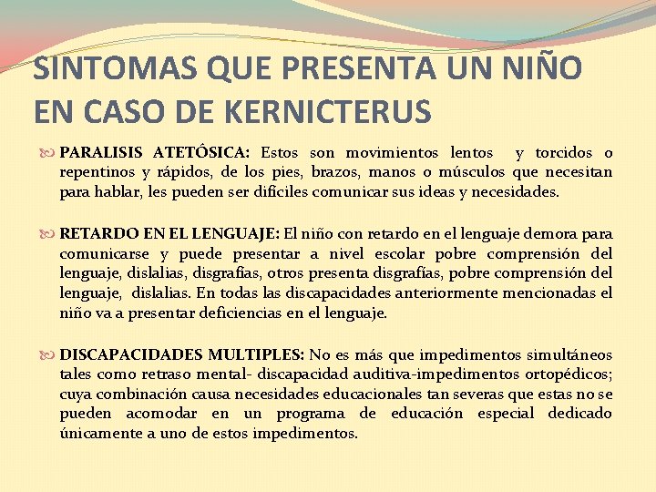 SINTOMAS QUE PRESENTA UN NIÑO EN CASO DE KERNICTERUS PARALISIS ATETÓSICA: Estos son movimientos