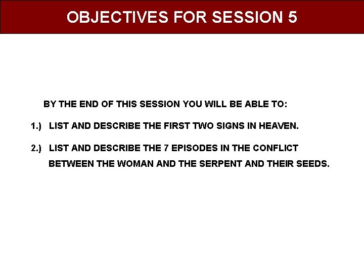 OBJECTIVES FOR SESSION 5 BY THE END OF THIS SESSION YOU WILL BE ABLE