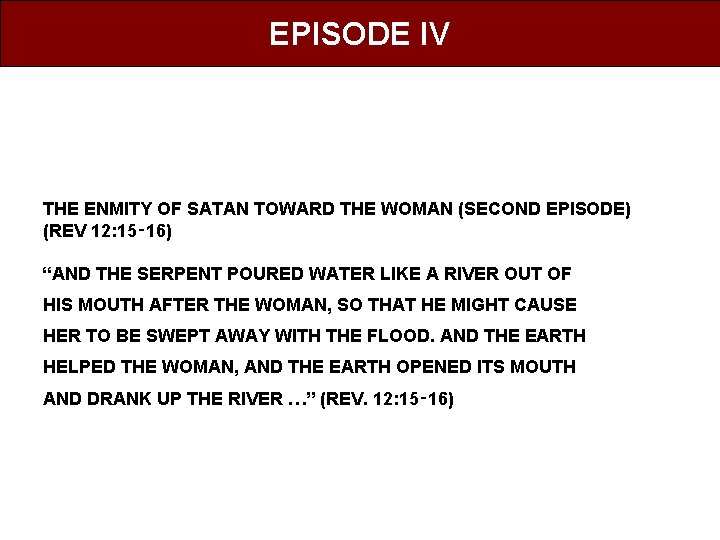 EPISODE IV THE ENMITY OF SATAN TOWARD THE WOMAN (SECOND EPISODE) (REV 12: 15‑