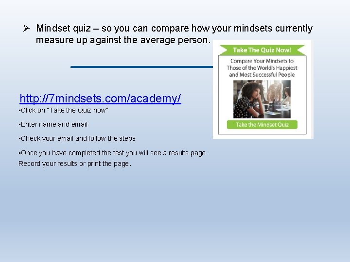 Ø Mindset quiz – so you can compare how your mindsets currently measure up