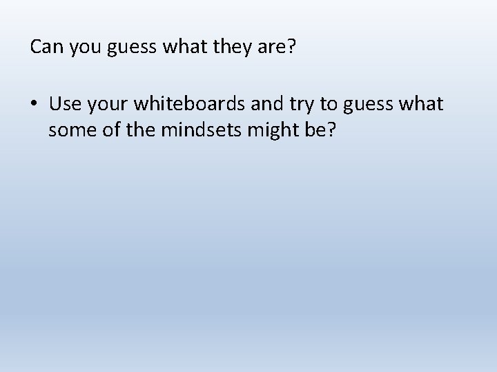 Can you guess what they are? • Use your whiteboards and try to guess