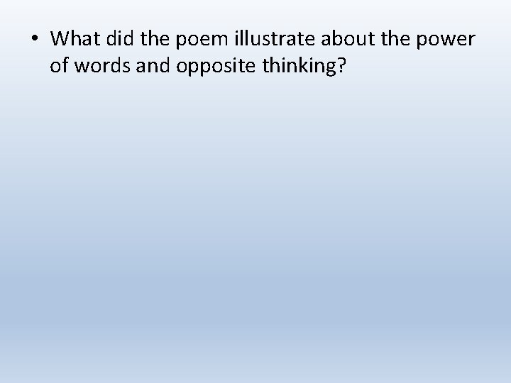  • What did the poem illustrate about the power of words and opposite