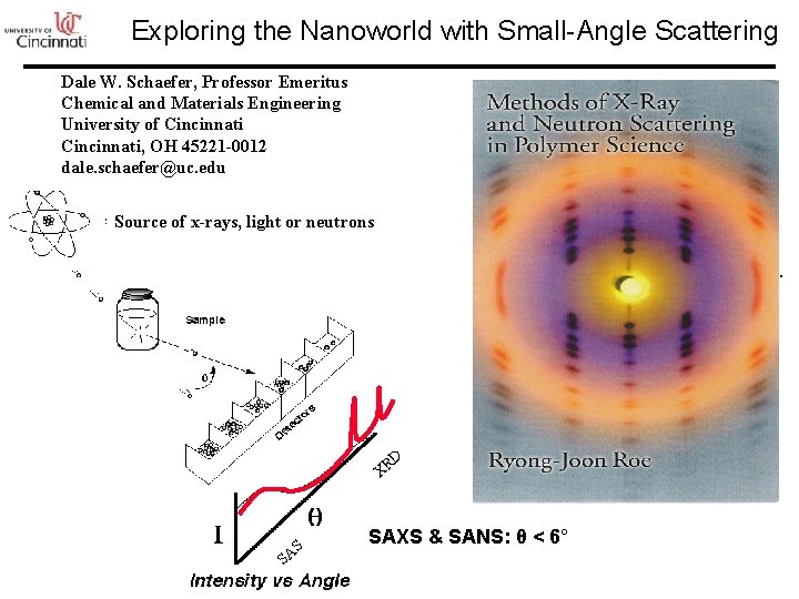 Exploring the Nanoworld with Small-Angle Scattering Dale W. Schaefer, Professor Emeritus Chemical and Materials