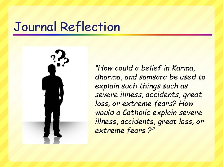 Journal Reflection “How could a belief in Karma, dharma, and samsara be used to