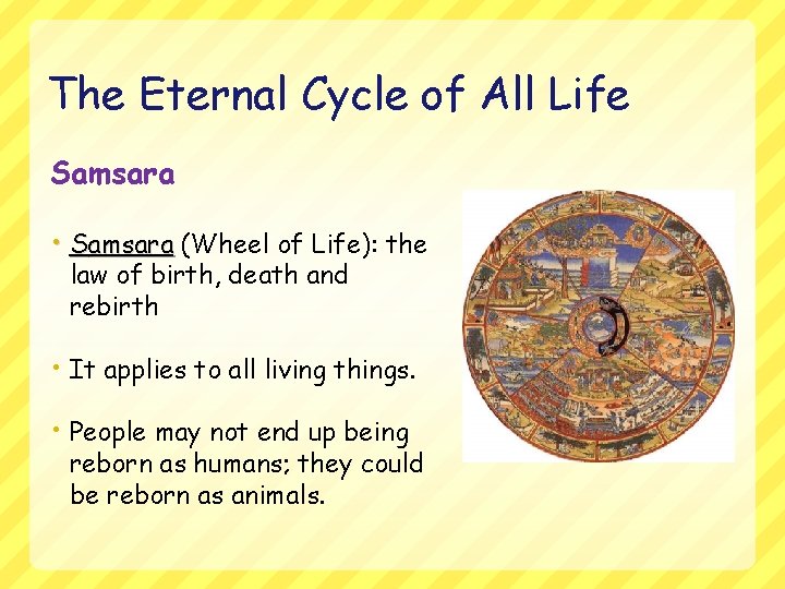 The Eternal Cycle of All Life Samsara • Samsara (Wheel of Life): the law