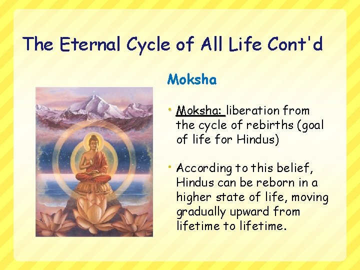 The Eternal Cycle of All Life Cont'd Moksha • Moksha: liberation from the cycle