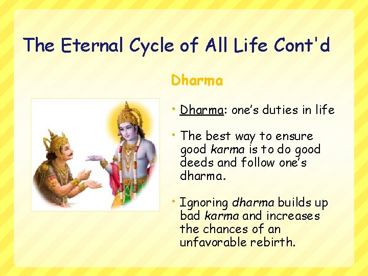 The Eternal Cycle of All Life Cont'd Dharma • Dharma: Dharma one’s duties in