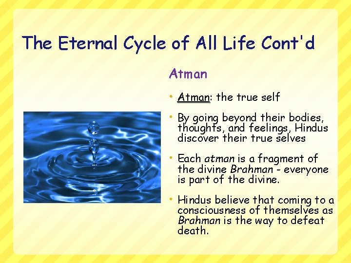 The Eternal Cycle of All Life Cont'd Atman • Atman: Atman the true self