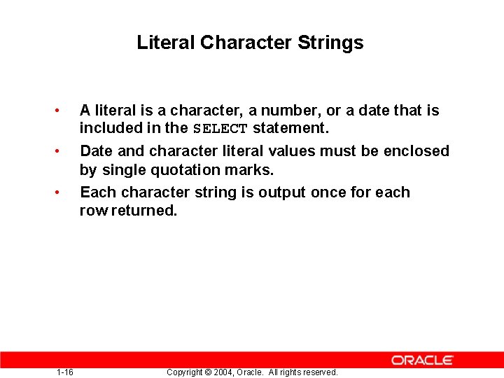 Literal Character Strings • A literal is a character, a number, or a date