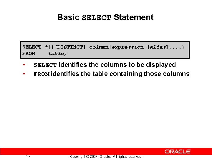 Basic SELECT Statement SELECT *|{[DISTINCT] column|expression [alias], . . . } FROM table; •