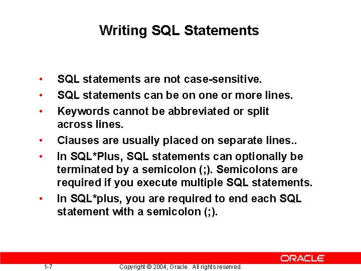 Writing SQL Statements • • • SQL statements are not case-sensitive. SQL statements can