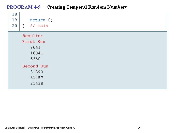 PROGRAM 4 -9 Creating Temporal Random Numbers Computer Science: A Structured Programming Approach Using PROGRAM 4 -9 Creating Temporal Random Numbers Computer Science: A Structured Programming Approach Using